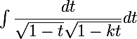 \Large{\int \dfrac{dt}{\sqrt{1-t} \sqrt{1-kt}} dt}